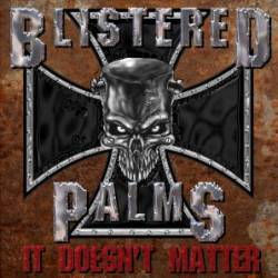 Blistered Palms : It Doesn't Matter
